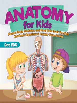 cover image of Anatomy for Kids--Human Body, Dentistry and Food Quiz Book for Kids--Children's Questions & Answer Game Books